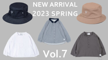 【Vol.7】NEW ARRIVAL Spring 2023