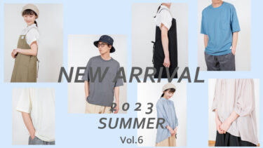 【Vol.6】SUMMER 2023 New arrival